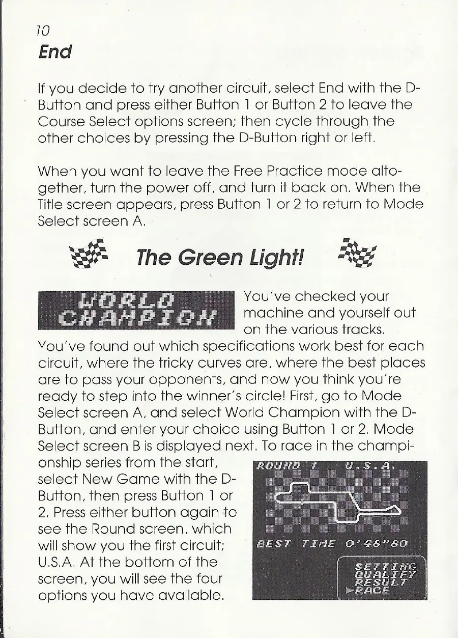 Page 10 of the Ayrton Senna’s Super Monaco GP II manual: If you decide to try another circuit, select End with the D- Button and press either Button 1 or Button 2 to leave the Course Select options screen; then cycle through the other choices by pressing the D-Button right or left. When you want to leave the Free Practice mode alto- gether, turn the power off, and turn it back on. When the Title screen appears, press Button 1 or 2 to return to Mode…