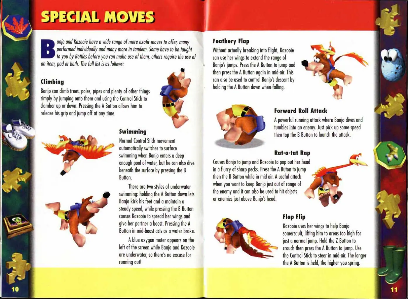 Page 7 of the Banjo-Kazooie manual: Jase a Te) anjo and Kazooie have a wide range of more exotic moves to offer, many performed individually and many more in tandem. Some have to be taught to you by Bottles before you can make use of them, others require the use of an item, pad or both. The full list is as follows: Climbing Banjo can climb trees, poles, pipes and plenty of other things simply by jumping onto them and using the…