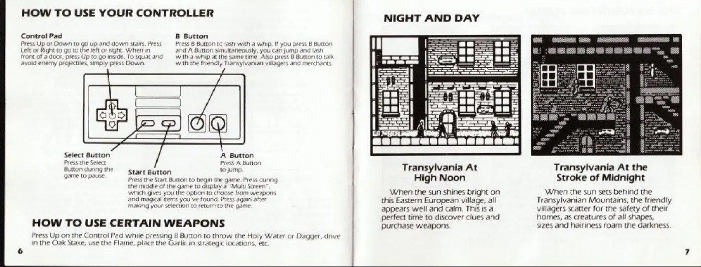 Page 4 of the Castlevania II: Simon’s Quest manual: HOW TO USE YOUR CONTROLLER Control Pad B Button Up of Down to go.up and down stairs. Press Press B Button to lash with a whip. If you press B Bk Right to go to the feft or right. When in and A Button smultaneously, you can jump and lash front of a door, press Lip: hand == with pat the same tin Bu talk awaid enemy projectiles with the fendly Trans, A Button Press A Button: Start Button tojumnp.…