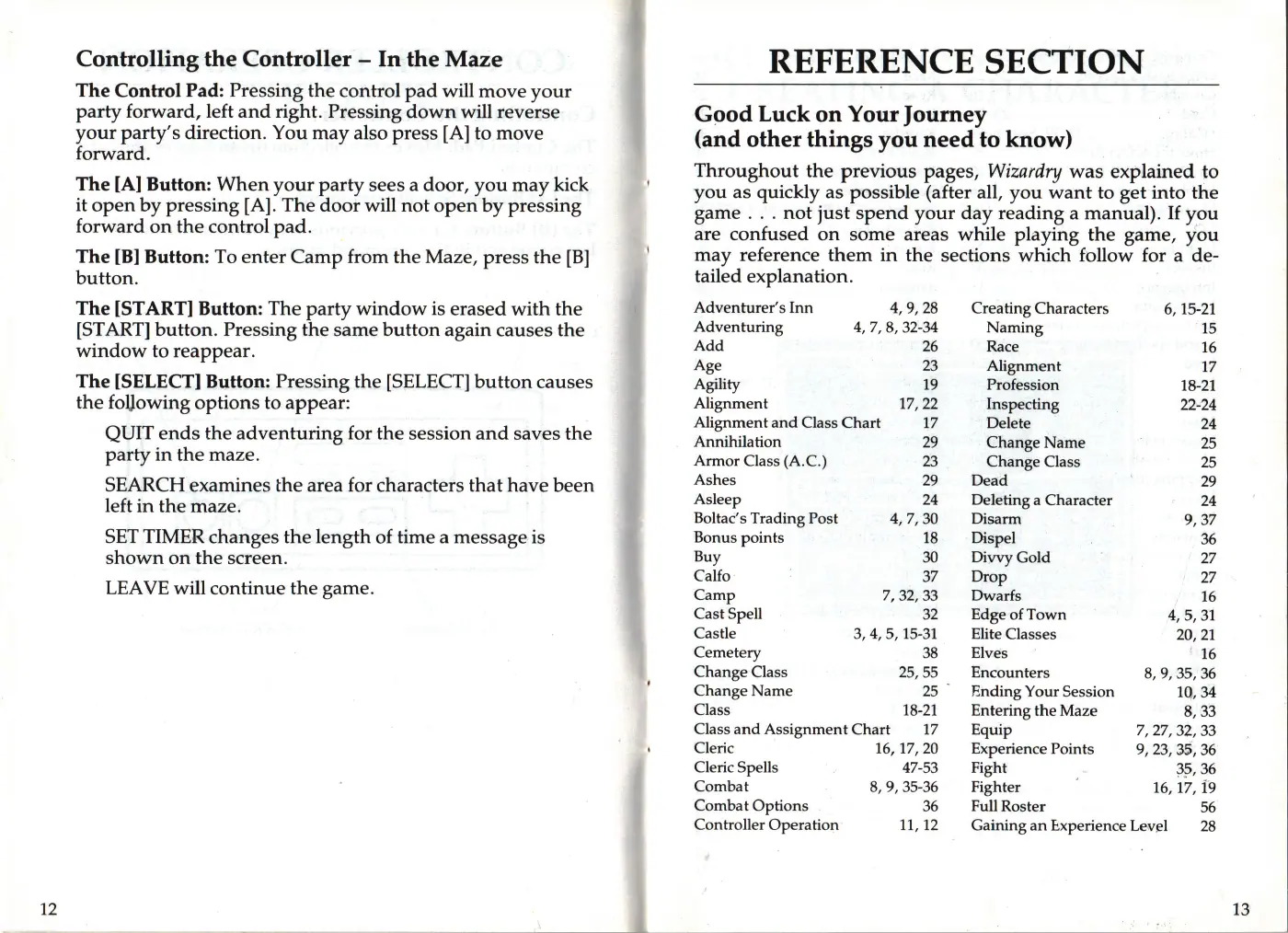 Page 10 of the Wizardry: Proving Grounds of the Mad Overlord manual: Controlling the Controller — In the Maze The Control Pad: Pressing the control pad will move your party forward, left and right. Pressing down will reverse your party’s direction. You may also press [A] to move forward. The [A] Button: When your party sees a door, you may kick it open by pressing [A]. The door will not open by pressing forward on the control pad. The [B] Button: To enter Camp…